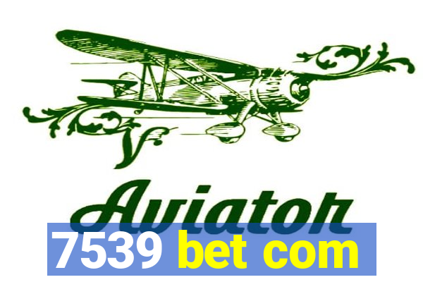 7539 bet com